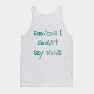 Sometimes I Shouldn't Say Words (teal outline) Tank Top